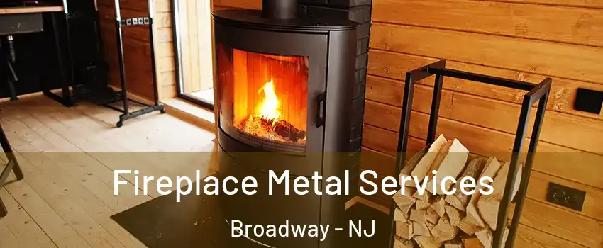 Fireplace Metal Services Broadway - NJ