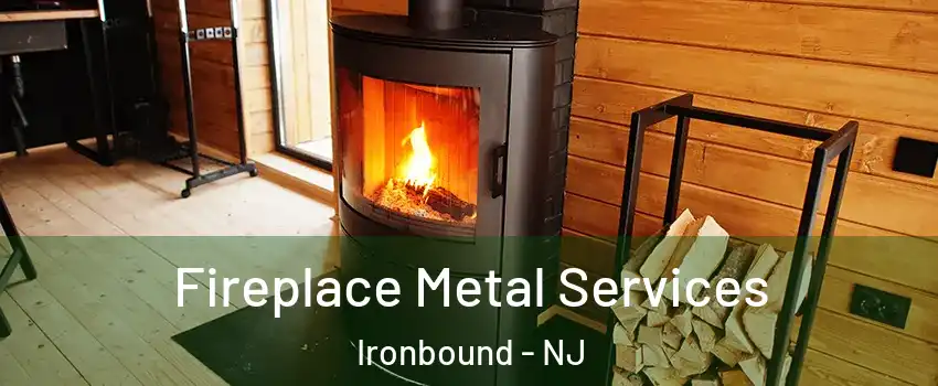 Fireplace Metal Services Ironbound - NJ