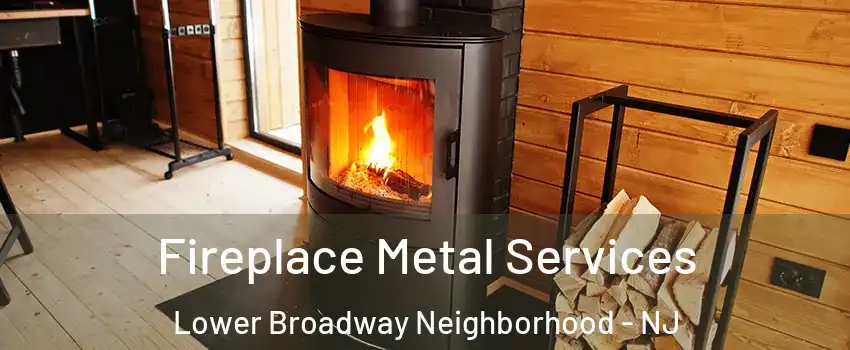 Fireplace Metal Services Lower Broadway Neighborhood - NJ
