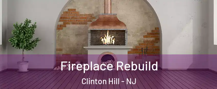 Fireplace Rebuild Clinton Hill - NJ