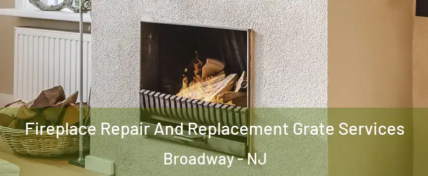 Fireplace Repair And Replacement Grate Services Broadway - NJ