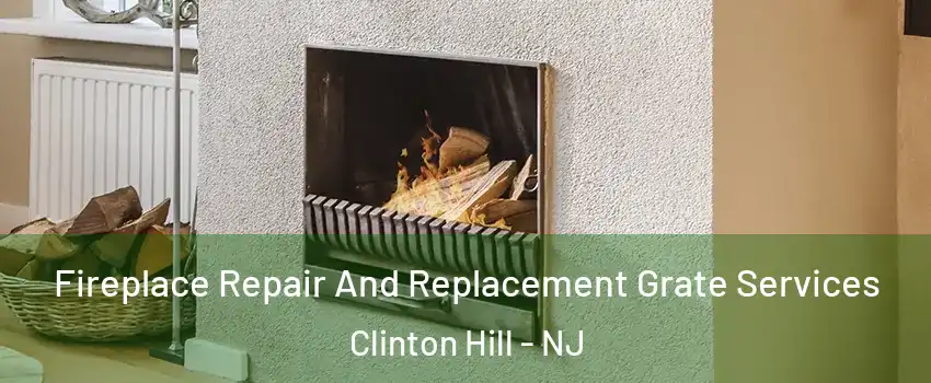 Fireplace Repair And Replacement Grate Services Clinton Hill - NJ