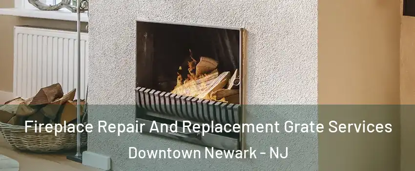 Fireplace Repair And Replacement Grate Services Downtown Newark - NJ