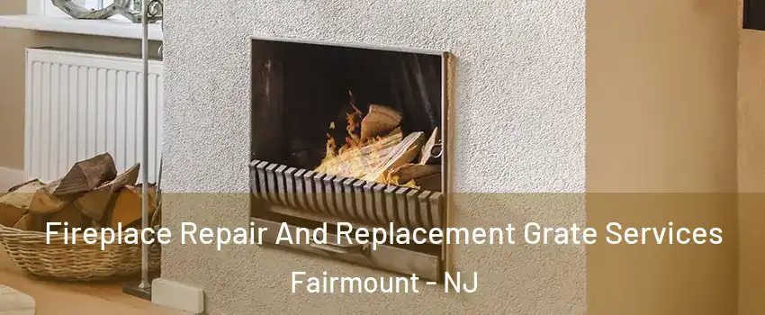 Fireplace Repair And Replacement Grate Services Fairmount - NJ