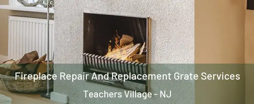 Fireplace Repair And Replacement Grate Services Teachers Village - NJ