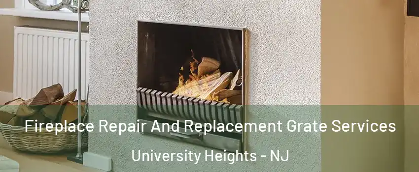 Fireplace Repair And Replacement Grate Services University Heights - NJ