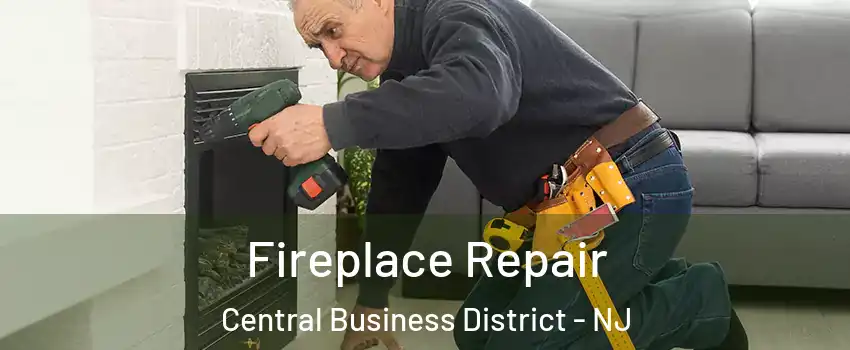 Fireplace Repair Central Business District - NJ