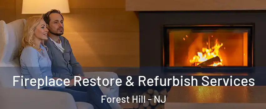 Fireplace Restore & Refurbish Services Forest Hill - NJ