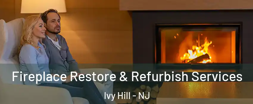 Fireplace Restore & Refurbish Services Ivy Hill - NJ