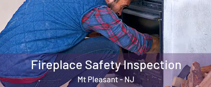 Fireplace Safety Inspection Mt Pleasant - NJ