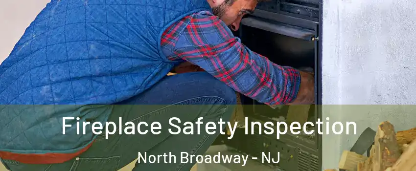Fireplace Safety Inspection North Broadway - NJ