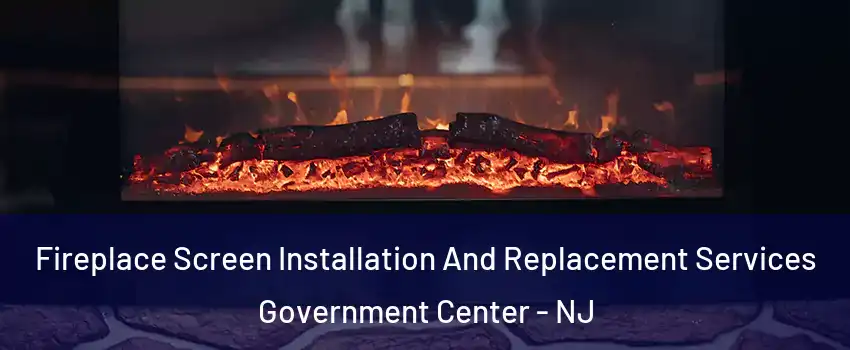 Fireplace Screen Installation And Replacement Services Government Center - NJ