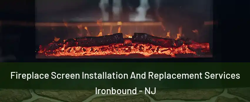 Fireplace Screen Installation And Replacement Services Ironbound - NJ