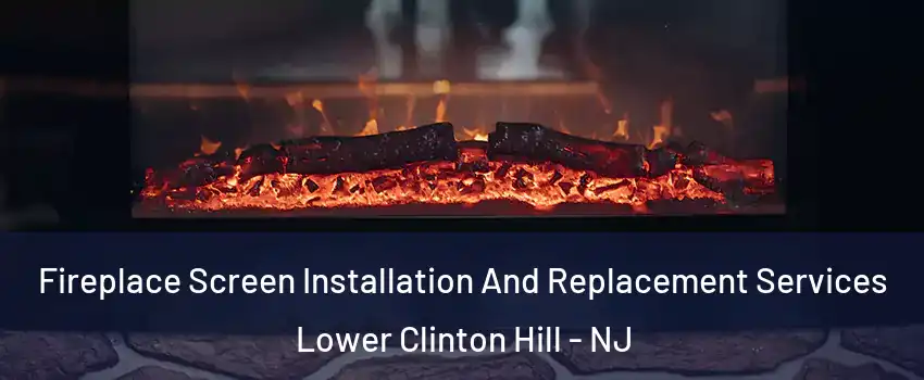 Fireplace Screen Installation And Replacement Services Lower Clinton Hill - NJ