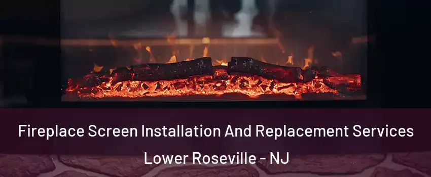 Fireplace Screen Installation And Replacement Services Lower Roseville - NJ