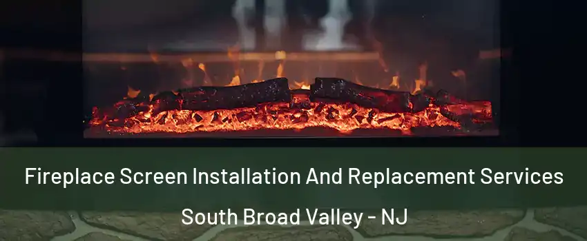 Fireplace Screen Installation And Replacement Services South Broad Valley - NJ