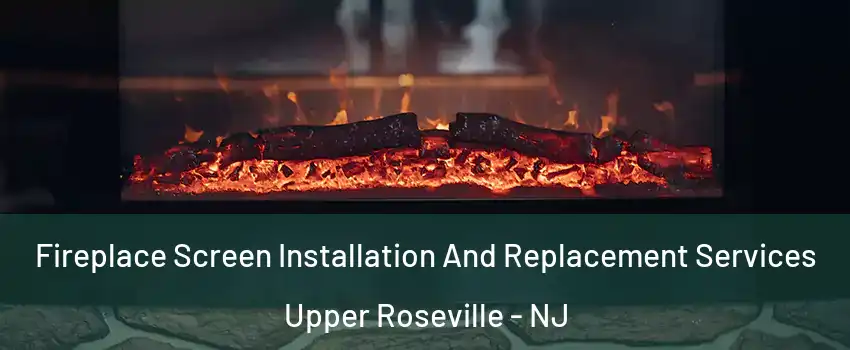 Fireplace Screen Installation And Replacement Services Upper Roseville - NJ