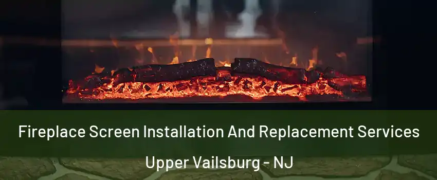 Fireplace Screen Installation And Replacement Services Upper Vailsburg - NJ