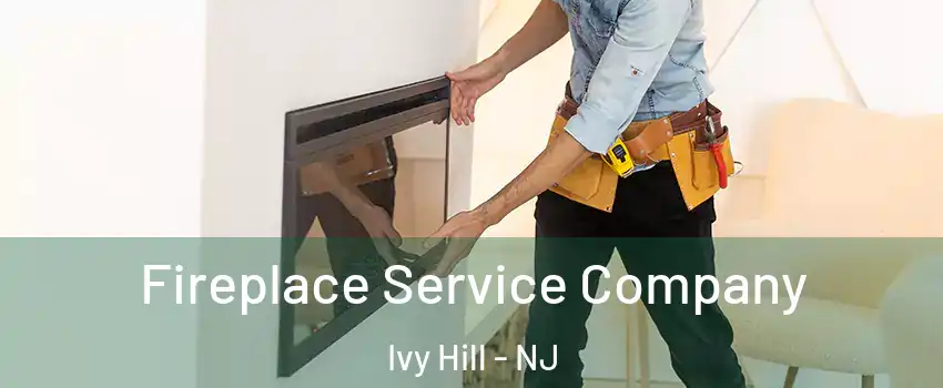Fireplace Service Company Ivy Hill - NJ