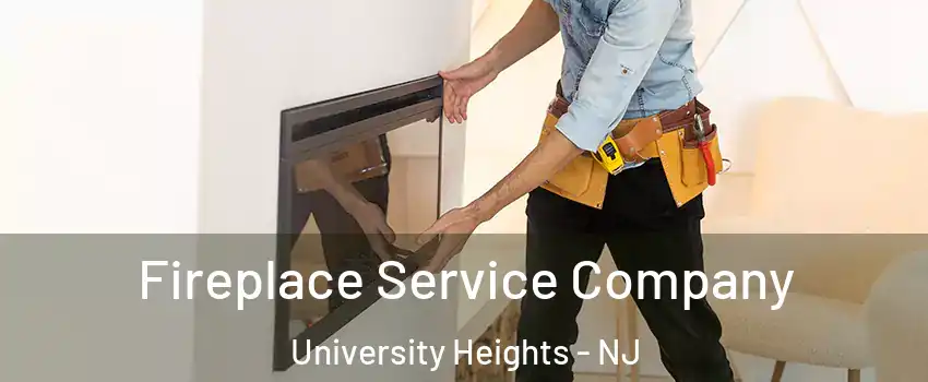 Fireplace Service Company University Heights - NJ