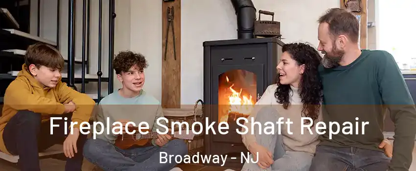 Fireplace Smoke Shaft Repair Broadway - NJ
