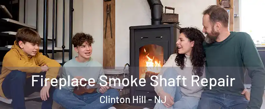 Fireplace Smoke Shaft Repair Clinton Hill - NJ