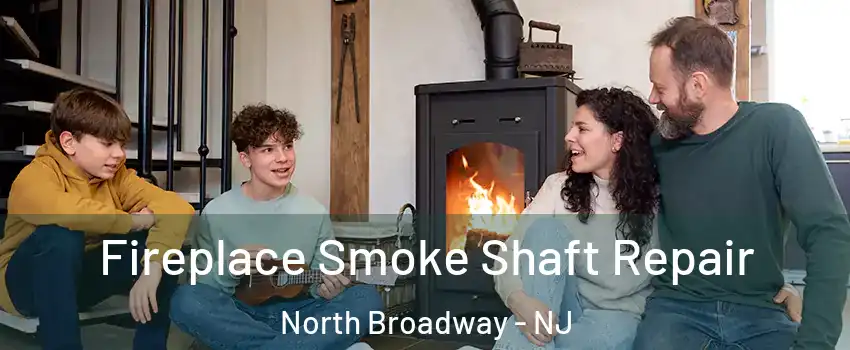 Fireplace Smoke Shaft Repair North Broadway - NJ