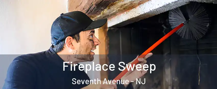Fireplace Sweep Seventh Avenue - NJ