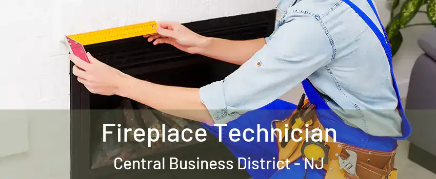 Fireplace Technician Central Business District - NJ