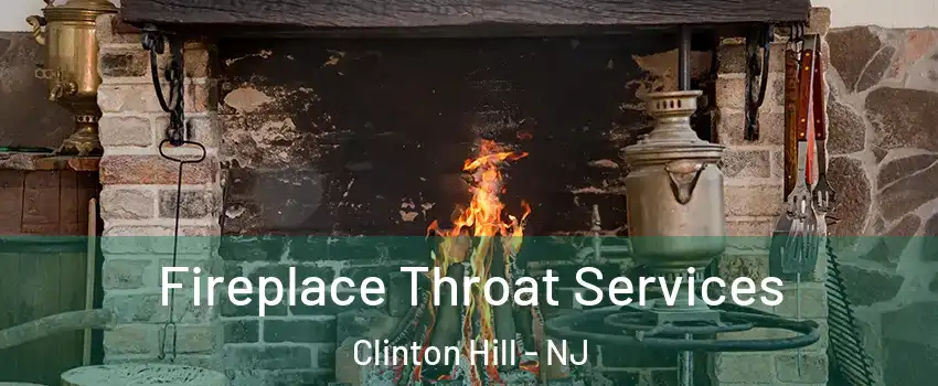 Fireplace Throat Services Clinton Hill - NJ