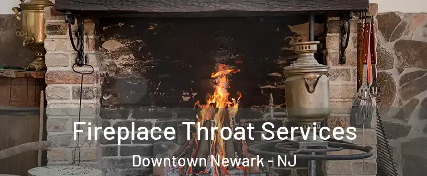 Fireplace Throat Services Downtown Newark - NJ