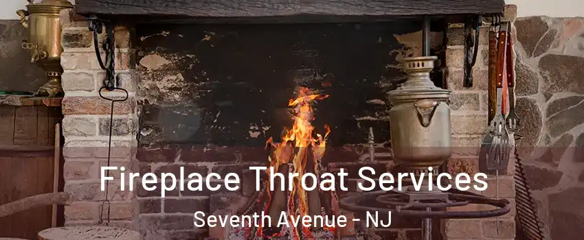 Fireplace Throat Services Seventh Avenue - NJ