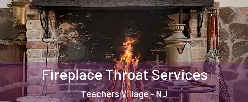 Fireplace Throat Services Teachers Village - NJ