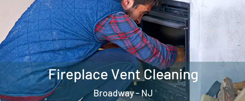 Fireplace Vent Cleaning Broadway - NJ