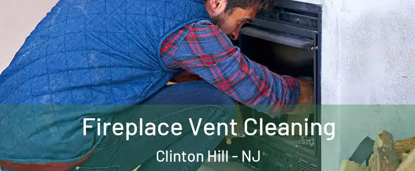 Fireplace Vent Cleaning Clinton Hill - NJ