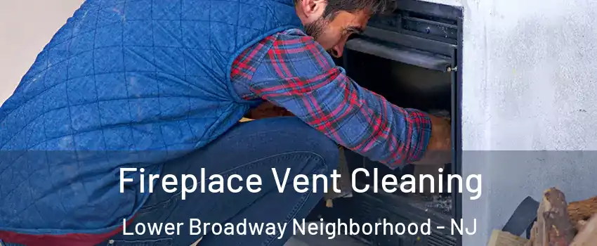 Fireplace Vent Cleaning Lower Broadway Neighborhood - NJ