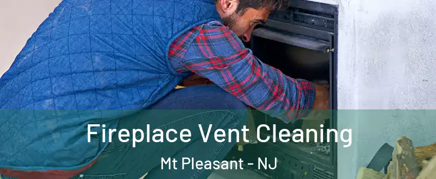 Fireplace Vent Cleaning Mt Pleasant - NJ