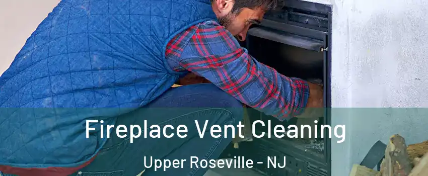 Fireplace Vent Cleaning Upper Roseville - NJ