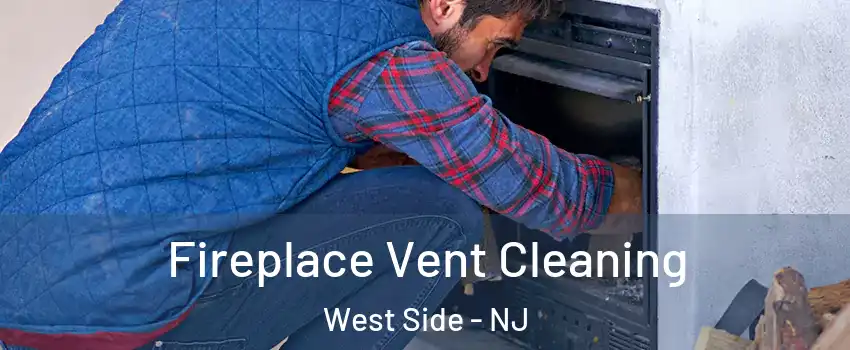 Fireplace Vent Cleaning West Side - NJ