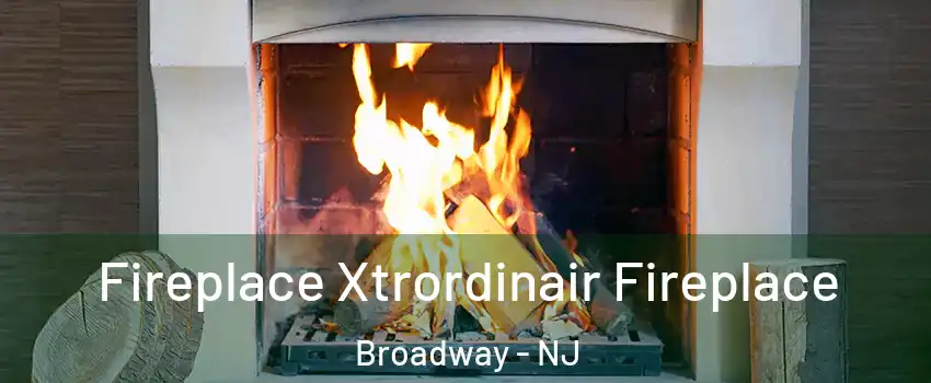 Fireplace Xtrordinair Fireplace Broadway - NJ