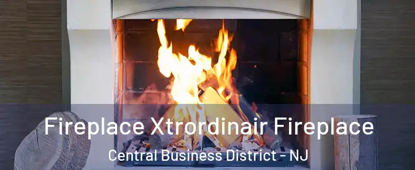 Fireplace Xtrordinair Fireplace Central Business District - NJ