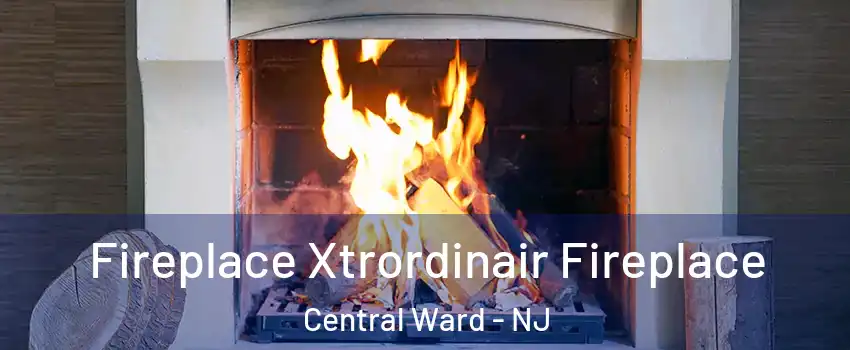 Fireplace Xtrordinair Fireplace Central Ward - NJ