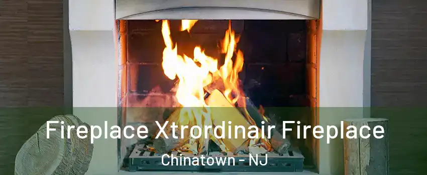 Fireplace Xtrordinair Fireplace Chinatown - NJ