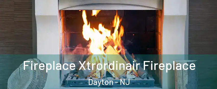 Fireplace Xtrordinair Fireplace Dayton - NJ
