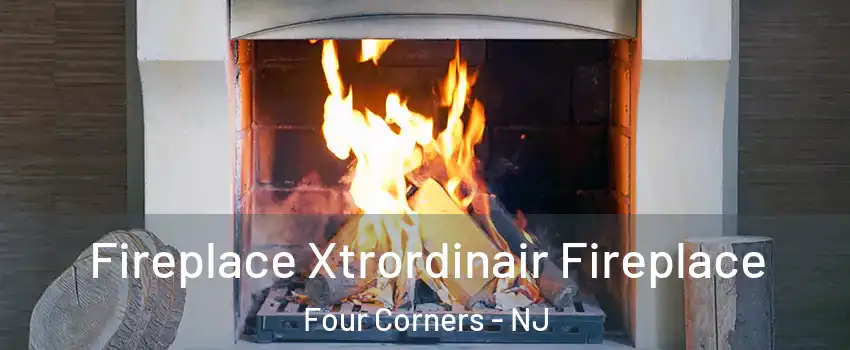 Fireplace Xtrordinair Fireplace Four Corners - NJ