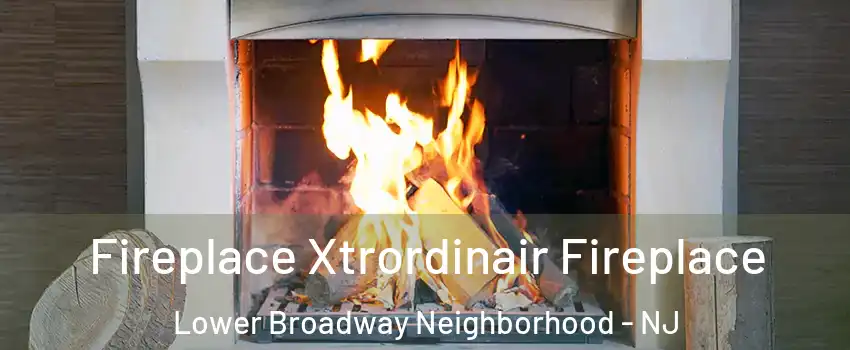 Fireplace Xtrordinair Fireplace Lower Broadway Neighborhood - NJ