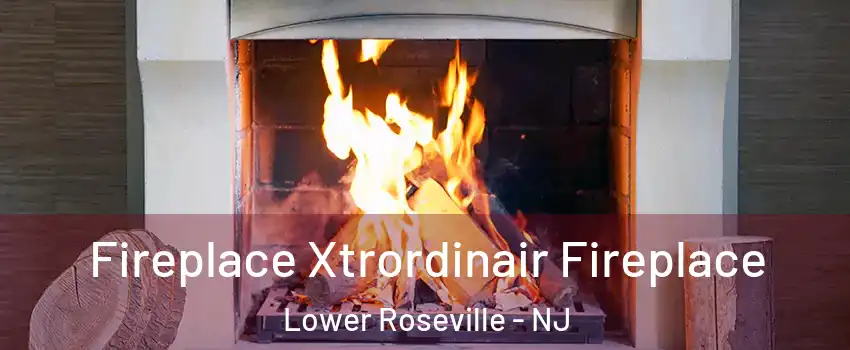 Fireplace Xtrordinair Fireplace Lower Roseville - NJ