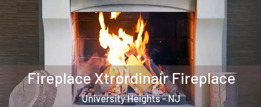 Fireplace Xtrordinair Fireplace University Heights - NJ