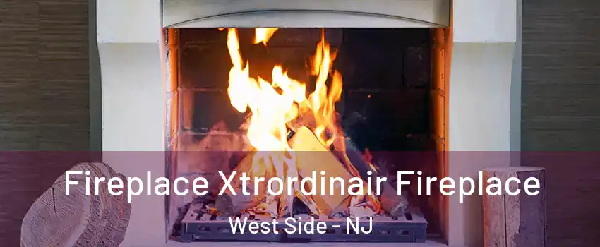 Fireplace Xtrordinair Fireplace West Side - NJ