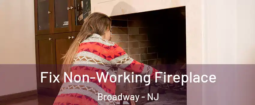 Fix Non-Working Fireplace Broadway - NJ